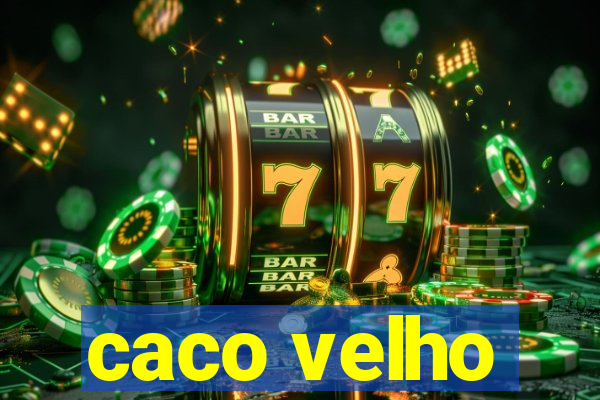 caco velho